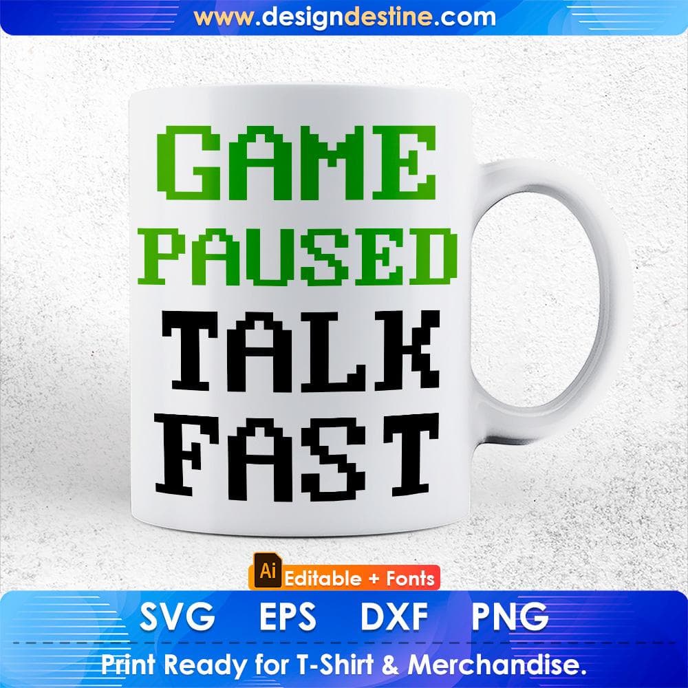 Game Paused Talk Fast Funny Video Game Editable T-Shirt Design in Ai Svg Cutting Printable Files