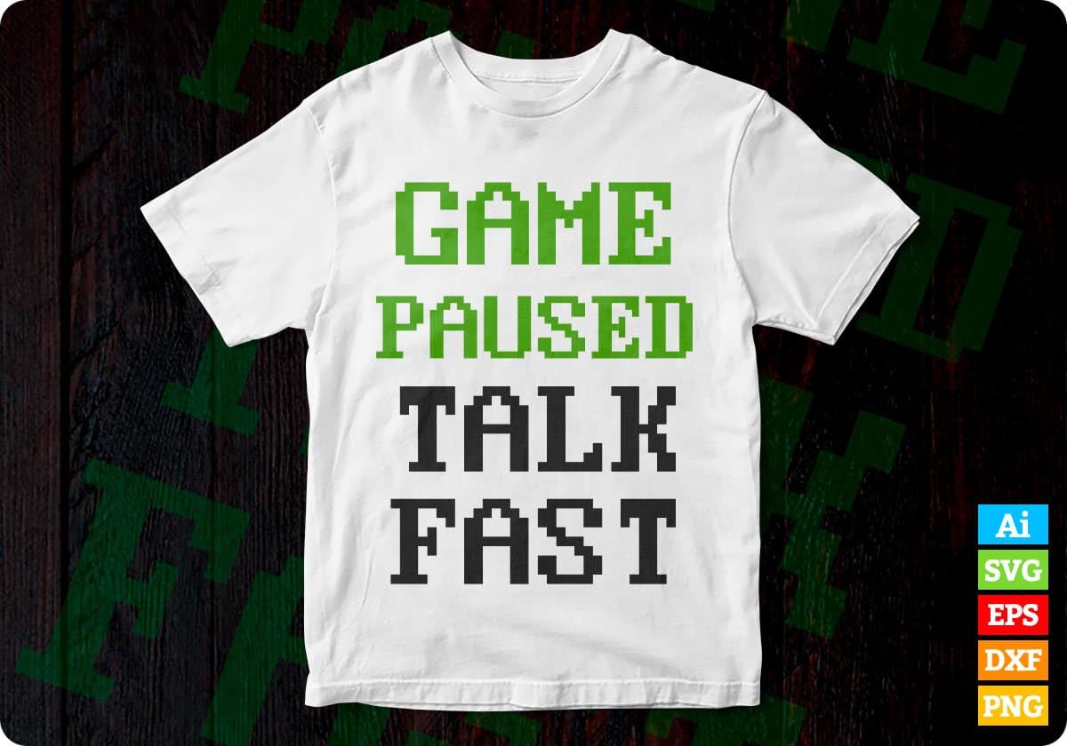 Game Paused Talk Fast Funny Video Game Editable T-Shirt Design in Ai Svg Cutting Printable Files