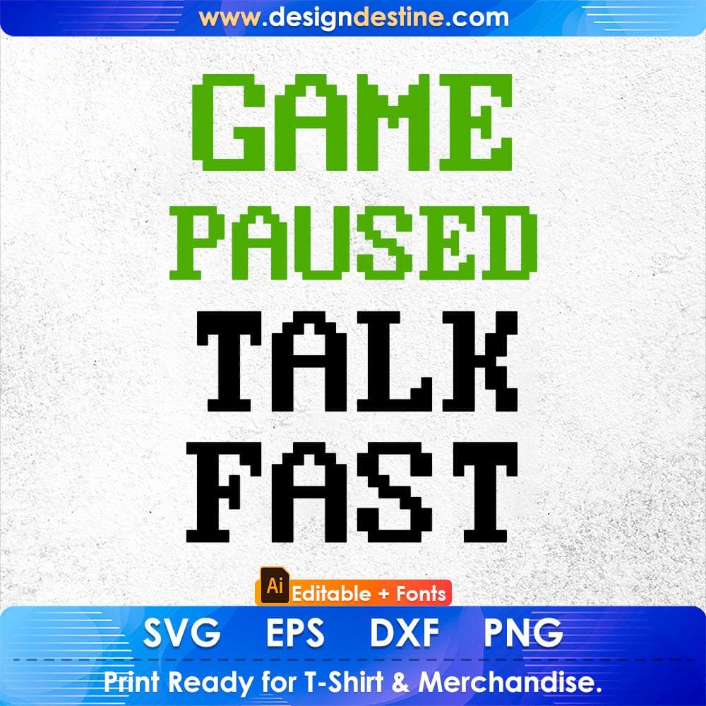 Game Paused Talk Fast Funny Video Game Editable T-Shirt Design in Ai Svg Cutting Printable Files