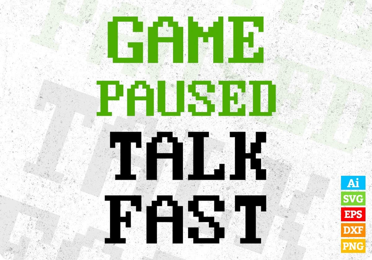 Game Paused Talk Fast Funny Video Game Editable T-Shirt Design in Ai Svg Cutting Printable Files