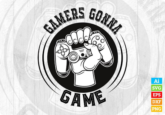 Gamers Gonna Game T shirt Design In Svg Png Cutting Printable Files