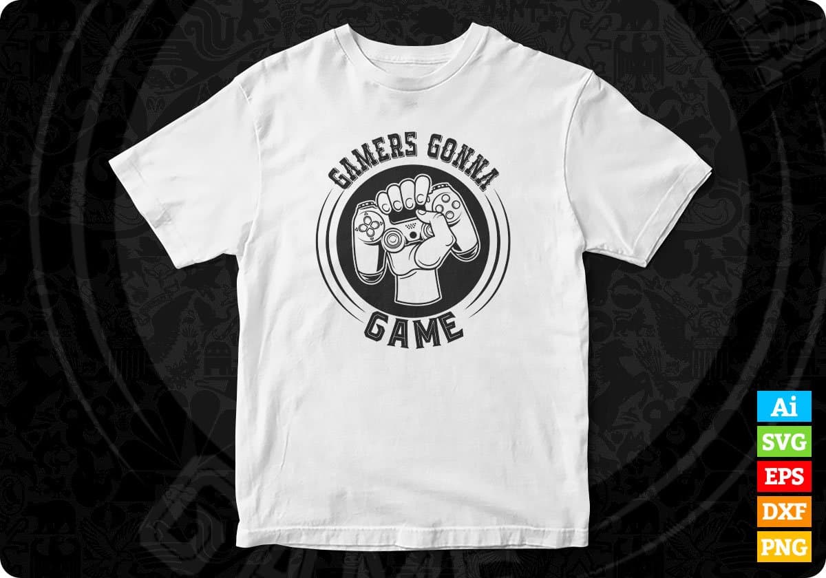 Gamers Gonna Game T shirt Design In Svg Png Cutting Printable Files