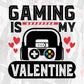 Gaming Is My Valentine Video Game T shirt Design In Svg Png Cutting Printable Files