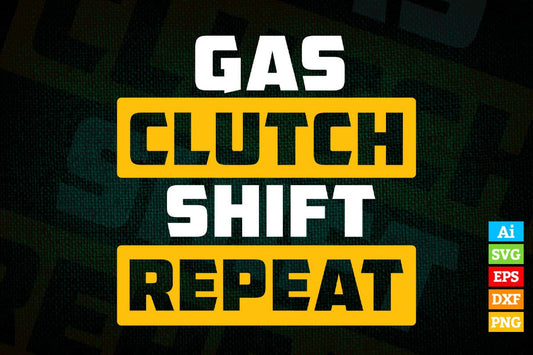 Gas Clutch Shift Repeat Funny Car Editable Vector T-shirt Design in Ai Svg Png Files