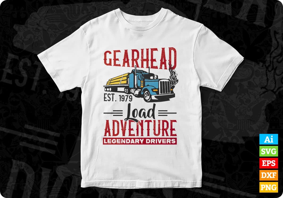 Gearhead Load Adventure Legendary Drivers American Trucker Editable T shirt Design In Ai Svg Files