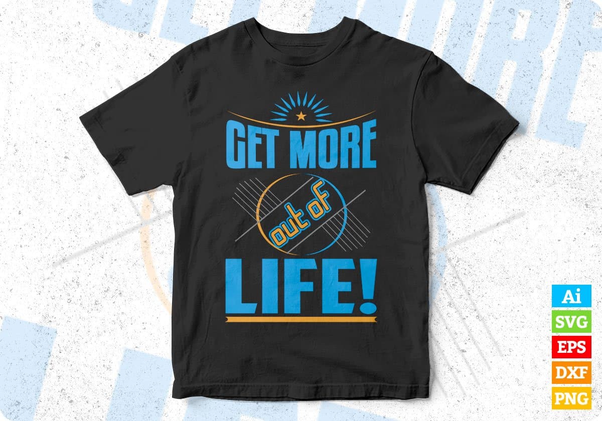 Get More Out Of Life T shirt Design Svg Png Cutting Printable Files