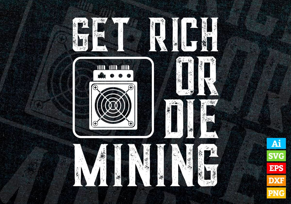 Get Rich Or Die Mining Funny ASIC Bitcoin Miner Editable Vector T-shirt Design in Ai Svg Files