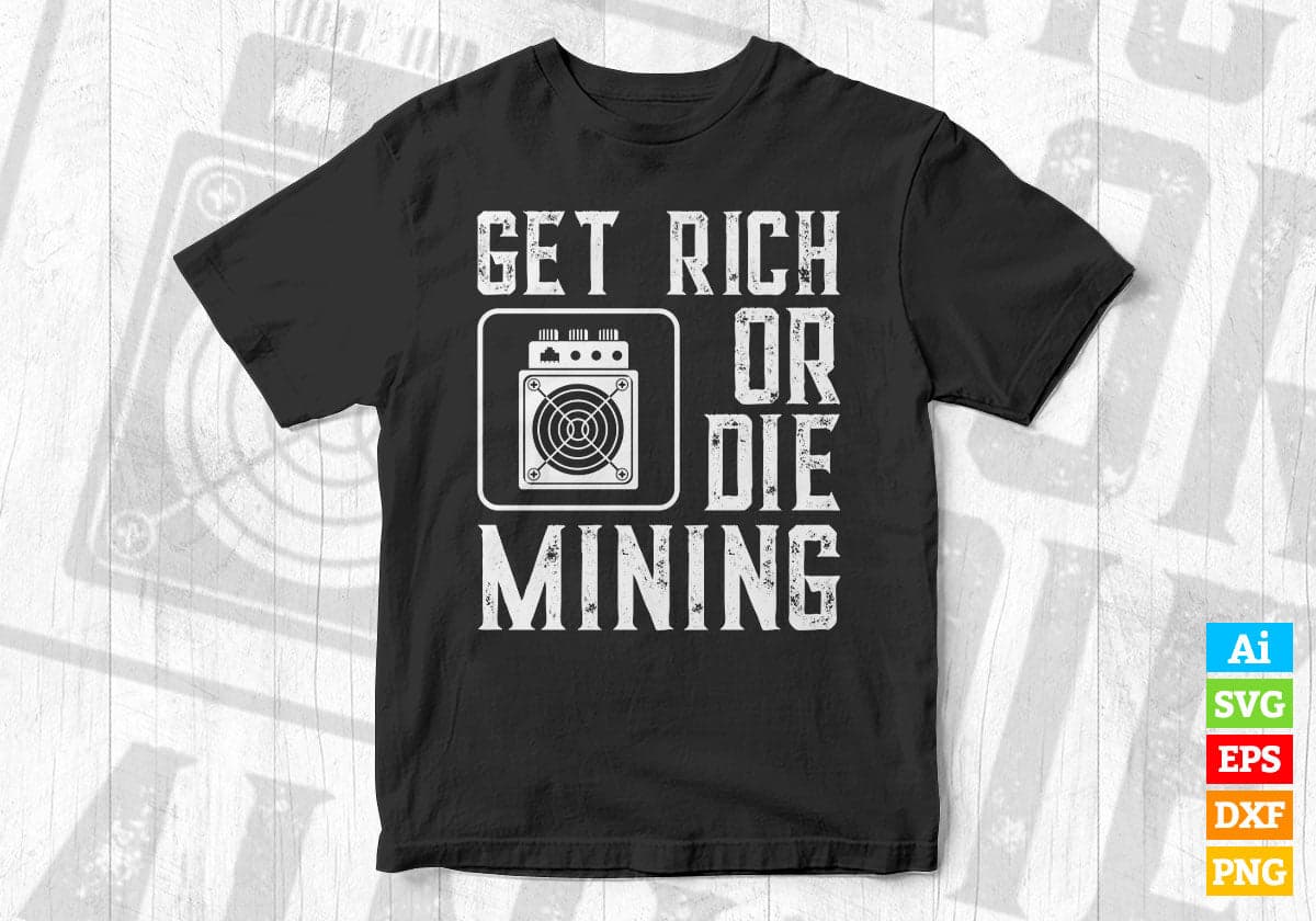 Get Rich Or Die Mining Funny ASIC Bitcoin Miner Editable Vector T-shirt Design in Ai Svg Files