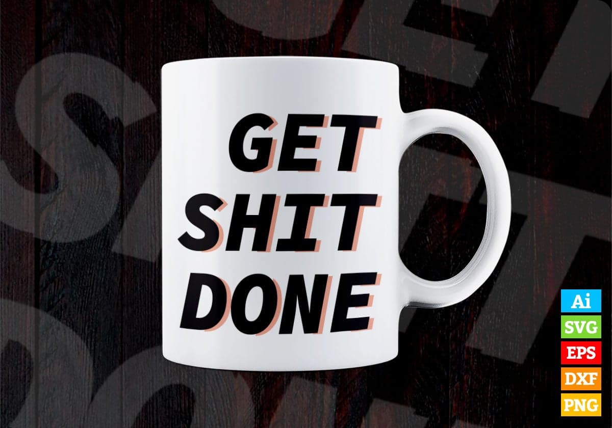 Get Shit Done Funny Quotes Vector T-shirt Design in Ai Svg Png Files