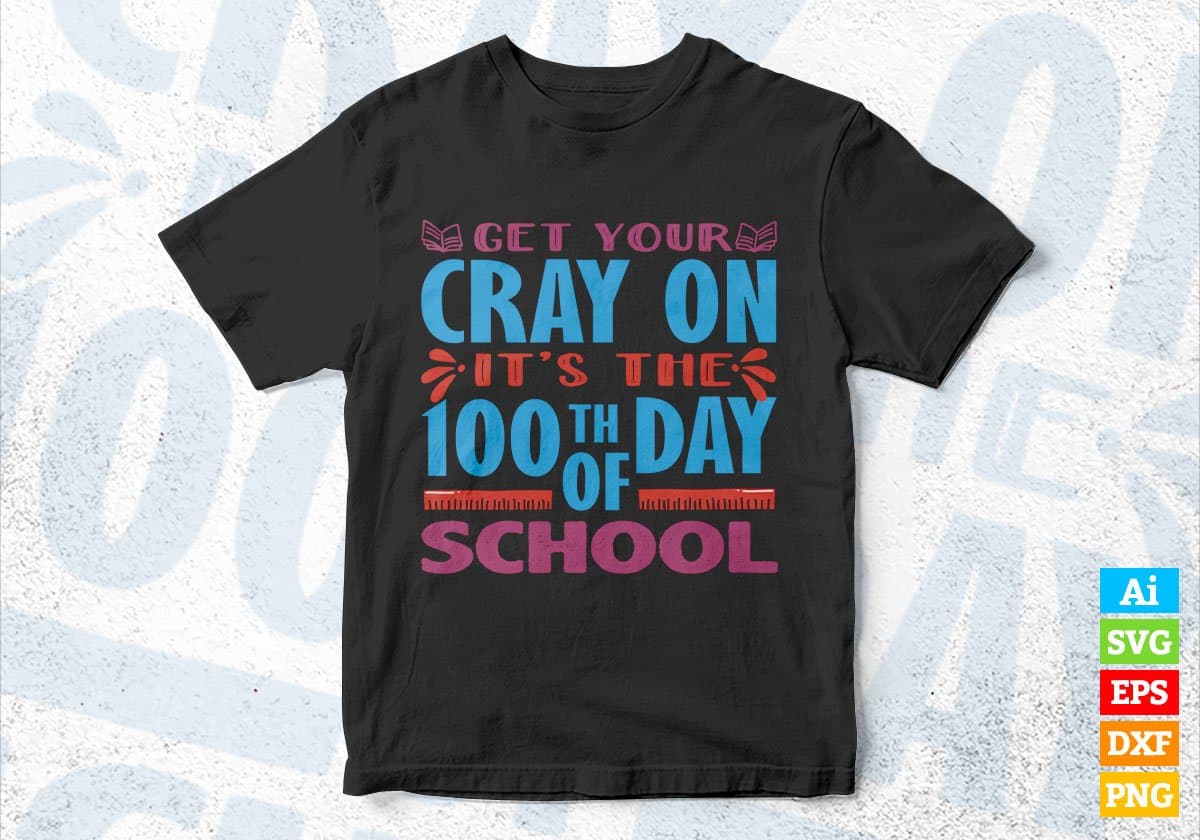 Get Your Cray On It’s The 100th Day Of School Editable Vector T-shirt Design in Ai Svg Files