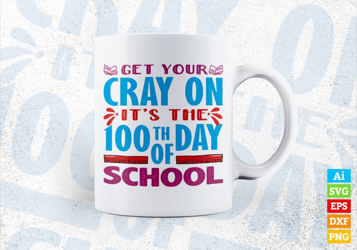 Get Your Cray On It’s The 100th Day Of School Editable Vector T-shirt Design in Ai Svg Files