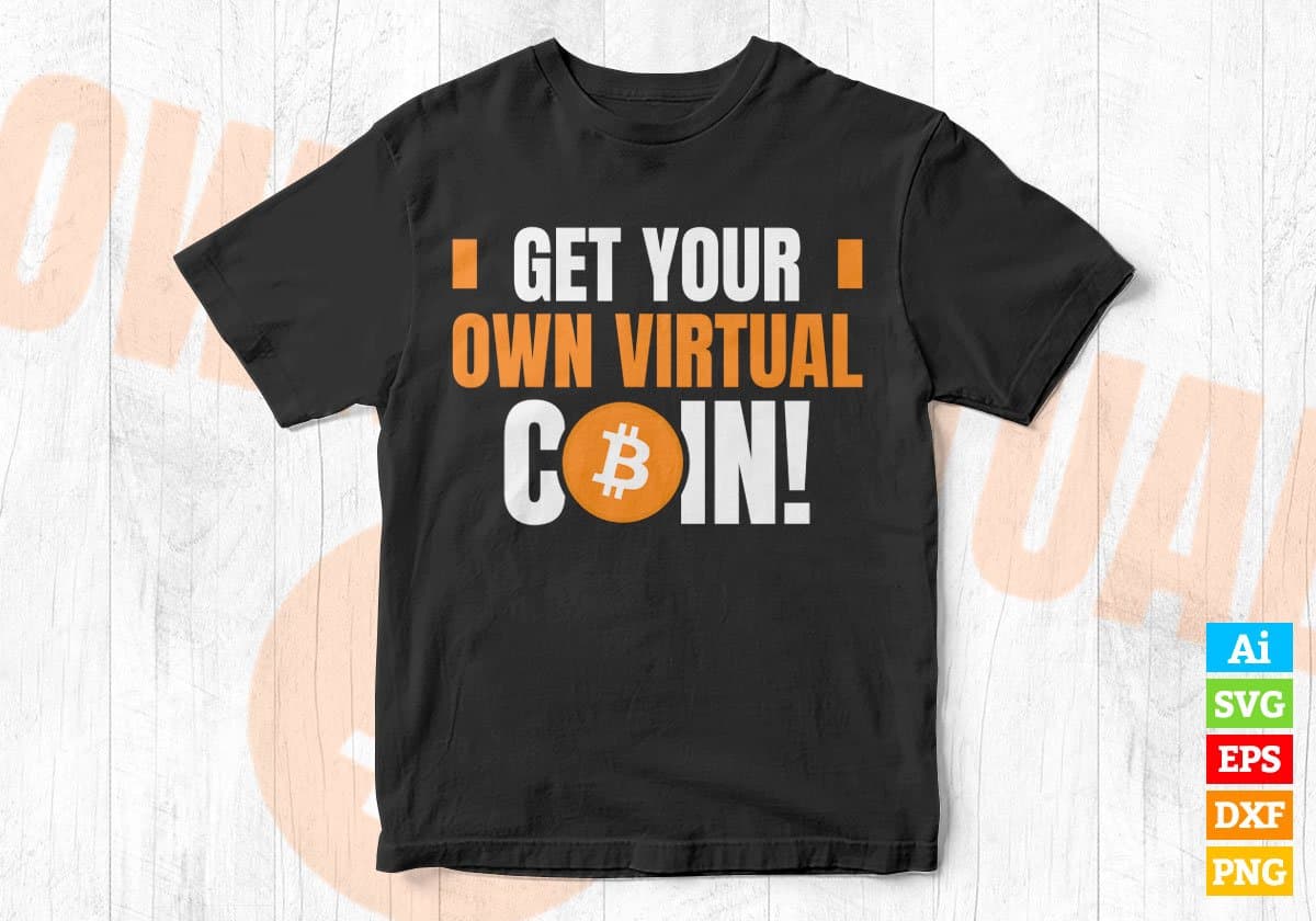 Get Your Own Virtual Coin Crypto Btc Bitcoin Editable Vector T-shirt Design in Ai Svg Files