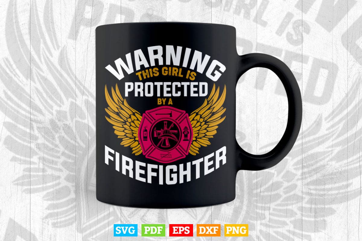 Girl Protected By Firefighter Funny Daughter or Wife Svg Digital Files.