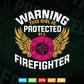 Girl Protected By Firefighter Funny Daughter or Wife Svg Digital Files.