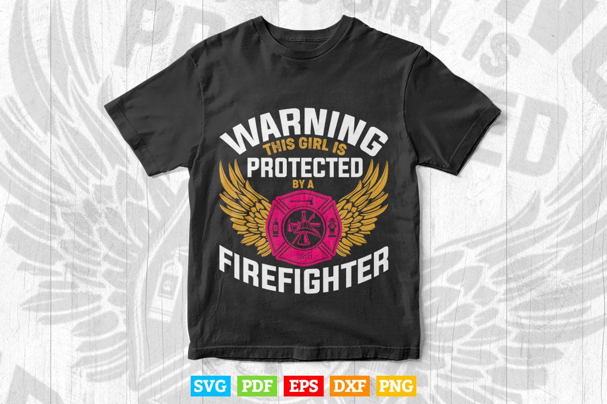 Girl Protected By Firefighter Funny Daughter or Wife Svg Digital Files.