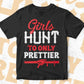 Girls Hunt Too Only Prettier Deer hunting Vector T shirt Design In Svg Png Printable Files
