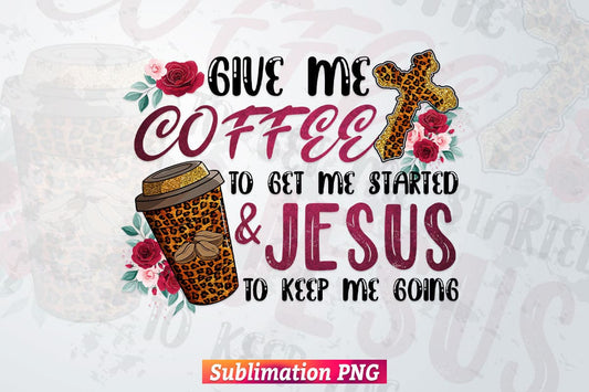 Give Me Coffee & Jesus Leopard Christian Bible Quotes T shirt Design Png Sublimation Printable Files