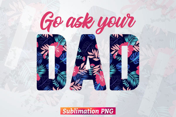 products/go-ask-your-dad-leopard-flowers-fathers-day-t-shirt-tumbler-design-png-sublimation-files-812.jpg