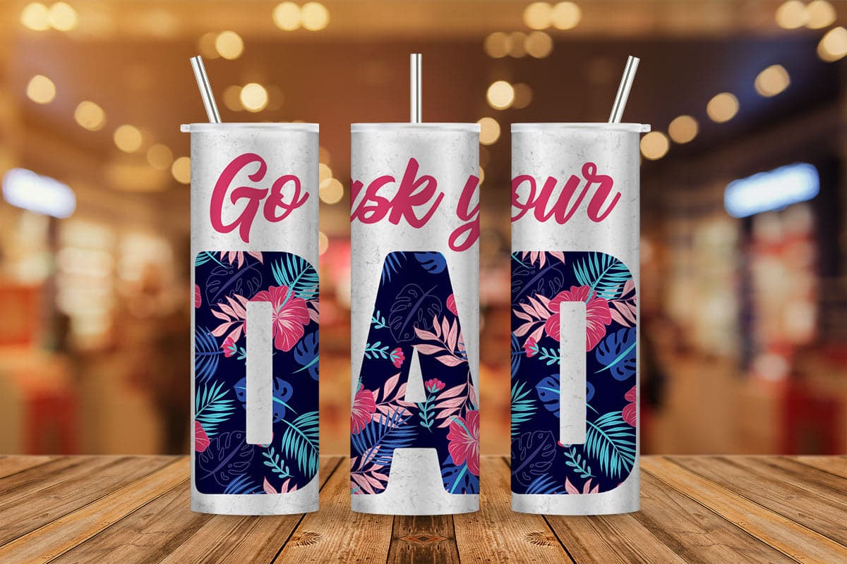 Go ask your Dad Leopard Flowers Fathers Day T shirt Tumbler Design Png Sublimation Files