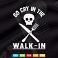 Go Cry in the walk in Butcher Svg Cricut Files.