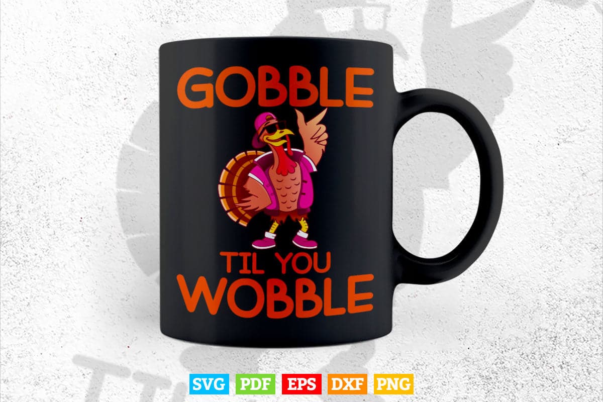 Gobble Til You Wobble Dabbing Turkey Thanksgiving Day Gift Svg Png Cut Files.