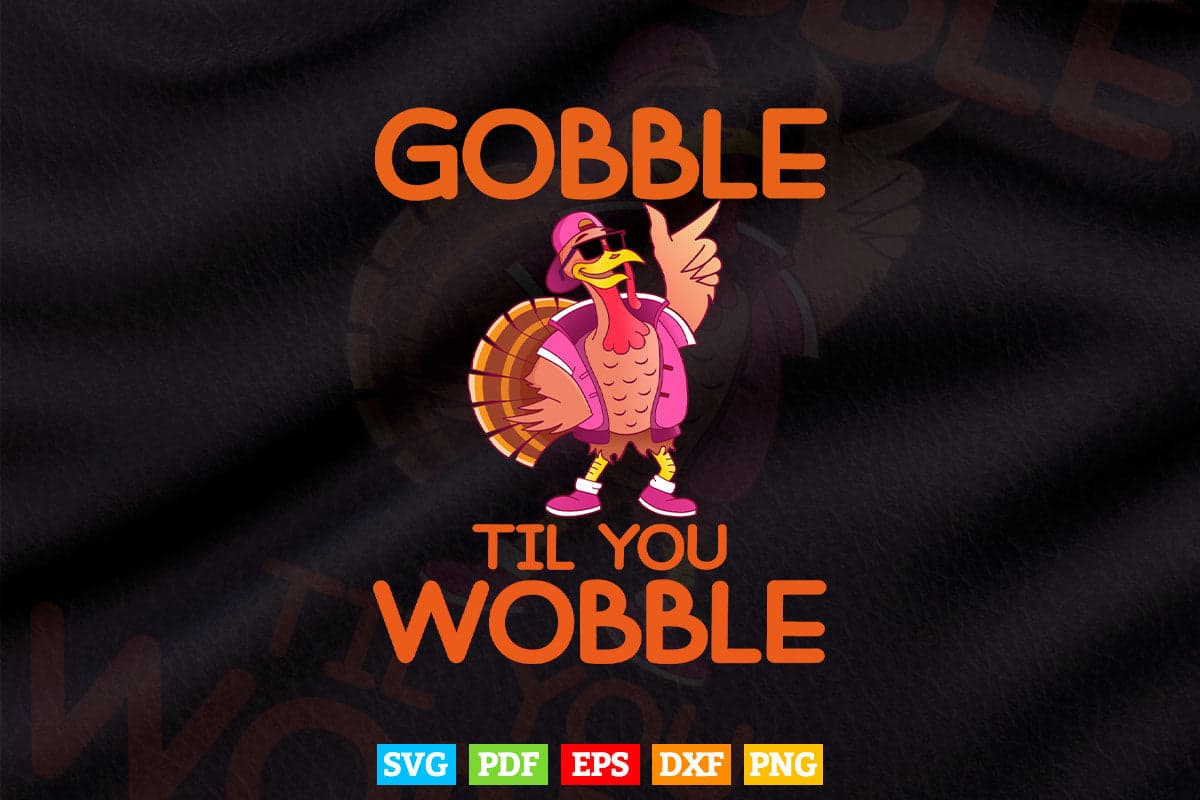 Gobble Til You Wobble Dabbing Turkey Thanksgiving Day Gift Svg Png Cut Files.