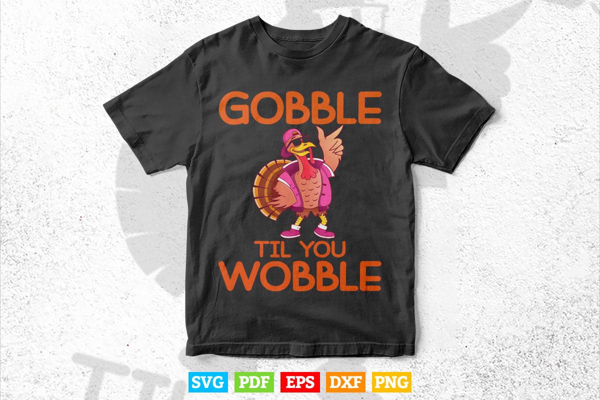 Gobble Til You Wobble Dabbing Turkey Thanksgiving Day Gift Svg Png Cut Files.