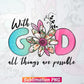 God Christian with God all Things are Possible Bible Verse T shirt Design Png Sublimation Printable Files