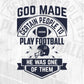 God Made Certain People To Play Football He Was One Of Them American Football Editable T shirt Design Svg Cutting Printable Files