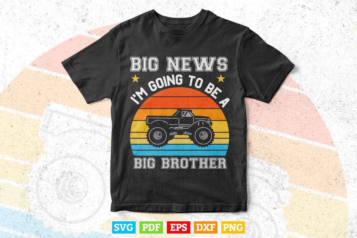 Going To Be A Big Brother Vintage Monster Truck In Svg T shirt Design.