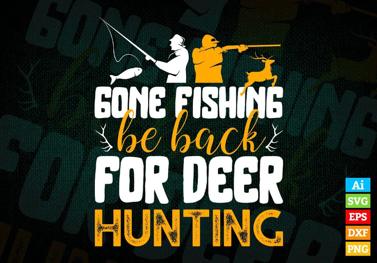 Gone Fishing Be Back For Deer Hunting Vector T shirt Design In Svg Png Printable Files