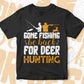 Gone Fishing Be Back For Deer Hunting Vector T shirt Design In Svg Png Printable Files