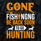 Gone Fishing Be Back Soon To Go Hunting Editable Vector T shirt Design In Svg Png Printable Files