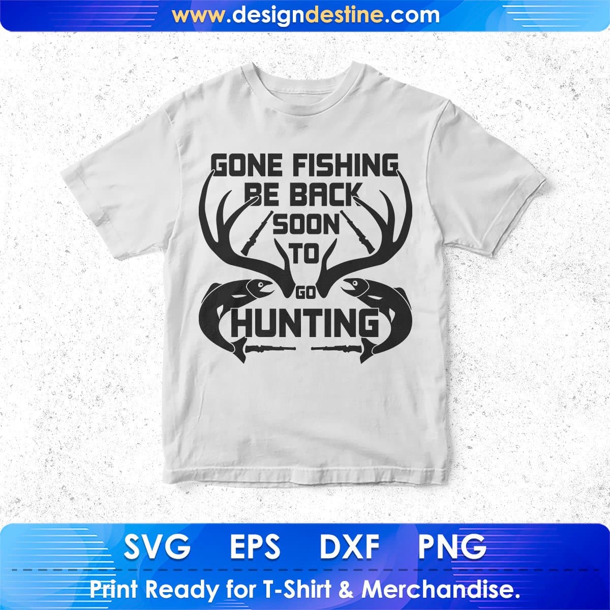 Gone Fishing Be Back Soon To Go Hunting T shirt Design In Svg