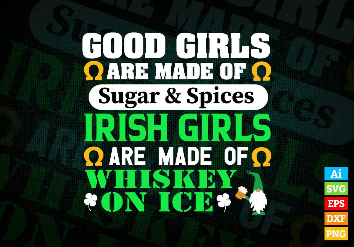 Good Girls Are Made Of Sugar And Spices Irish Girls St Patrick's Day Editable Vector T-shirt Design in Ai Svg Png Files