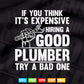 Good Plumber Expensive Try a Bad One Gift Plumbers Svg T shirt Design.
