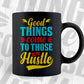Good Things Come to Those Who Hustle Motivational quotes Vector T shirt Design in Ai Png Svg Files