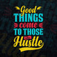 Good Things Come to Those Who Hustle Motivational quotes Vector T shirt Design in Ai Png Svg Files