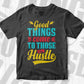 Good Things Come to Those Who Hustle Motivational quotes Vector T shirt Design in Ai Png Svg Files