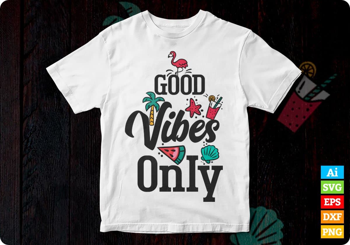 Good Vibes Only Summer Beach Positive Editable Vector T-shirt Design in Ai Svg Png Files