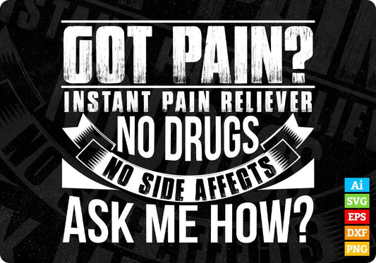 Got Pain Instant Pain Reliever No Drugs No Side Effect T shirt Design In Svg Printable Files