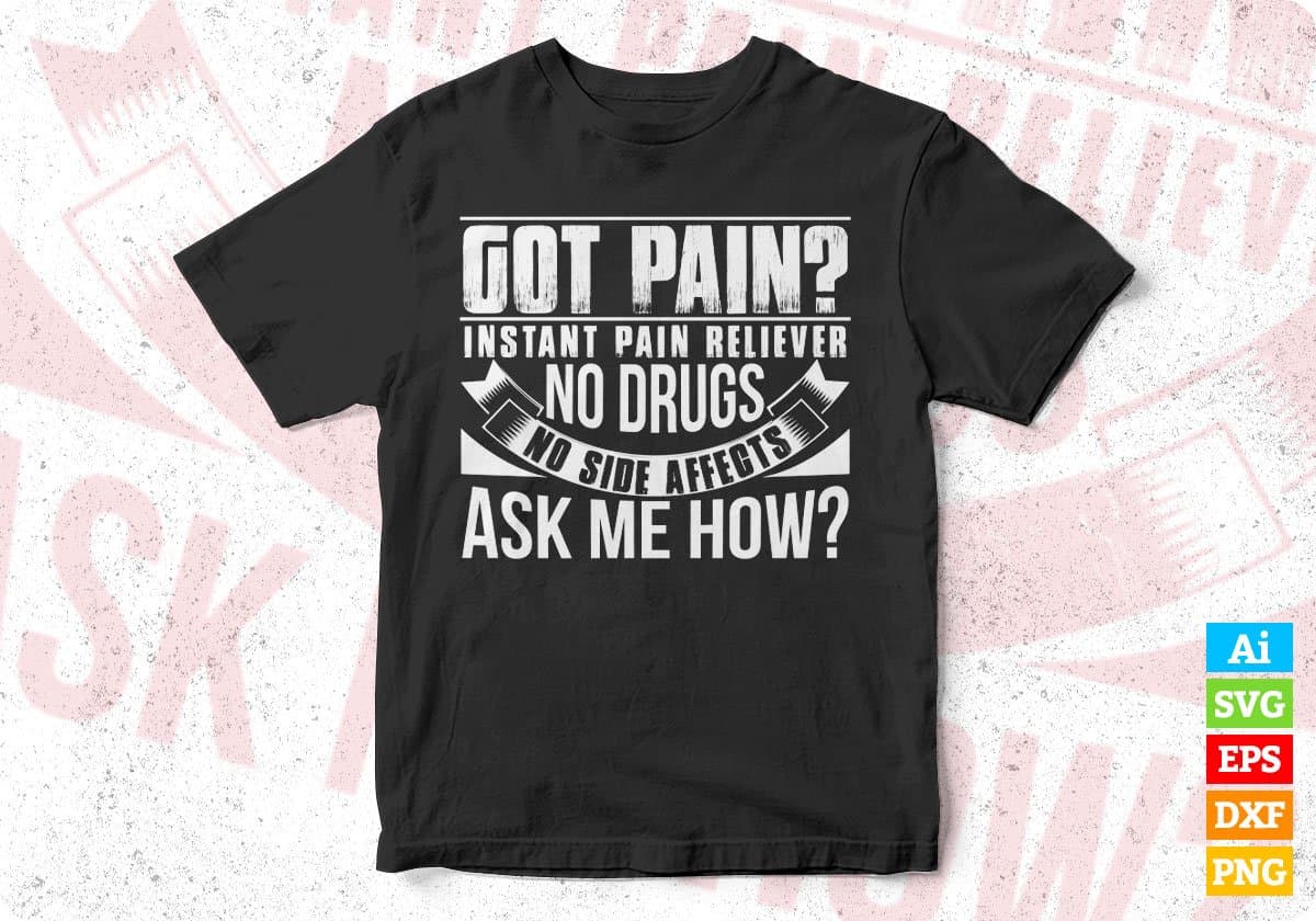 Got Pain Instant Pain Reliever No Drugs No Side Effect T shirt Design In Svg Printable Files