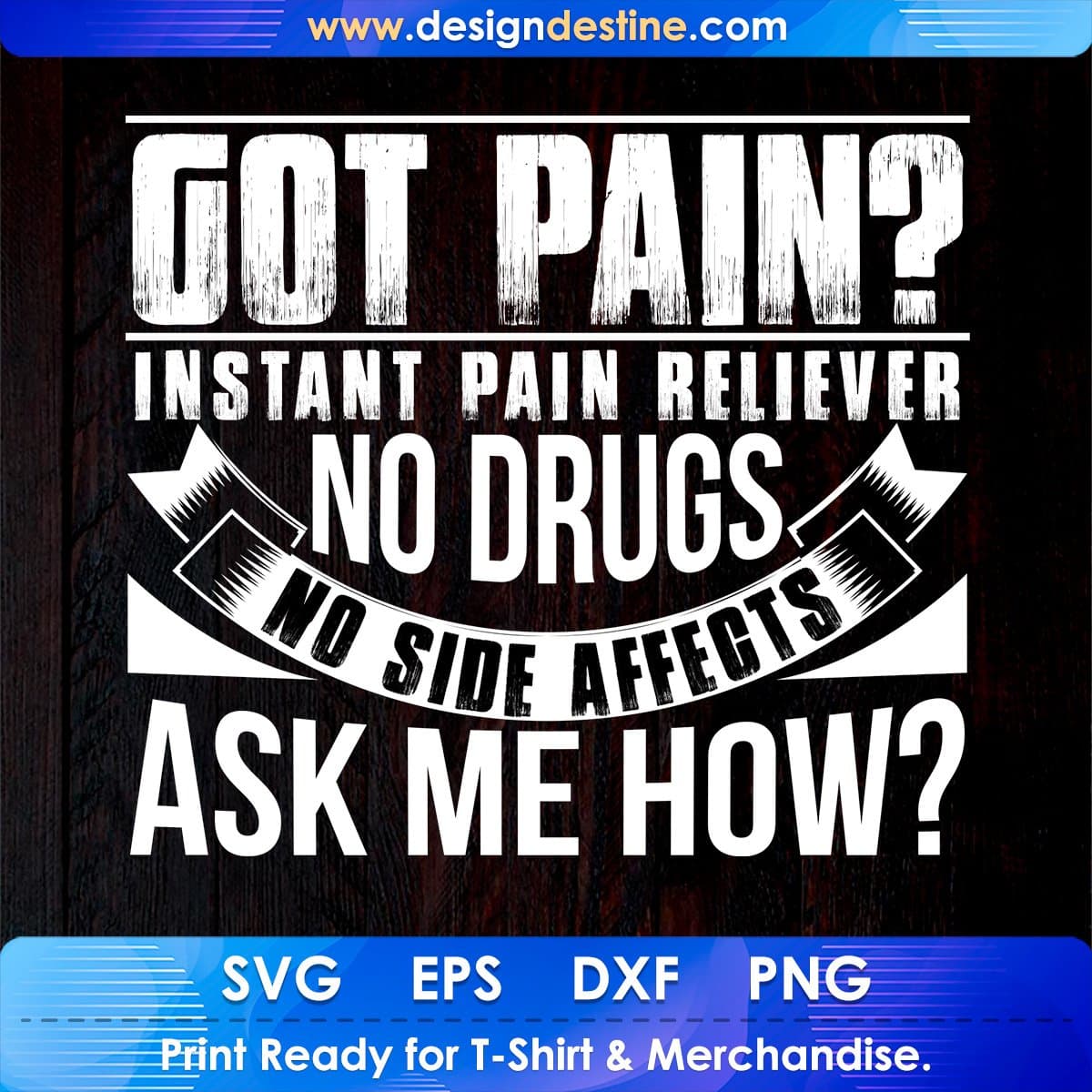 Got Pain Instant Pain Reliever No Drugs No Side Effect T shirt Design In Svg Printable Files