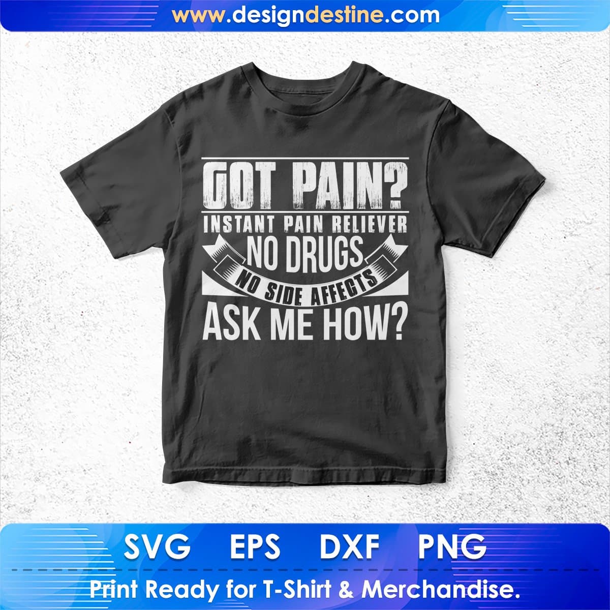 Got Pain Instant Pain Reliever No Drugs No Side Effect T shirt Design In Svg Printable Files