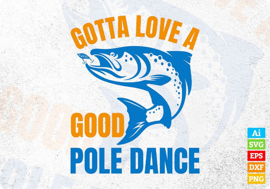 Gotta Love A Good Pole Dance Editable Vector T-shirt Design in Ai Svg Png Files