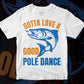 Gotta Love A Good Pole Dance Editable Vector T-shirt Design in Ai Svg Png Files
