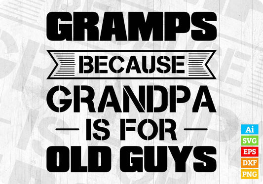 Gramps Because Grandpa Is For Old Guys Editable T shirt Design In Ai Png Svg Cutting Printable Files