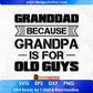 Granddad Because Grandpa Is For Old Guys Editable T shirt Design In Ai Png Svg Cutting Printable Files