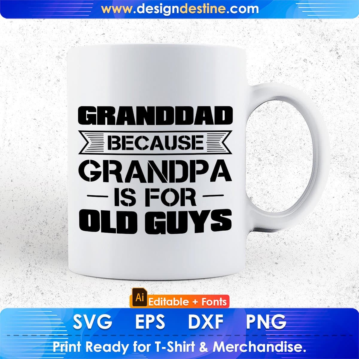 Granddad Because Grandpa Is For Old Guys Editable T shirt Design In Ai Png Svg Cutting Printable Files