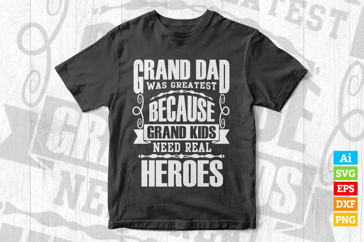Granddad Was Greatest Because Grandkids Need Real Heroes Father's Day Vector T shirt Design in Ai Png Svg Files